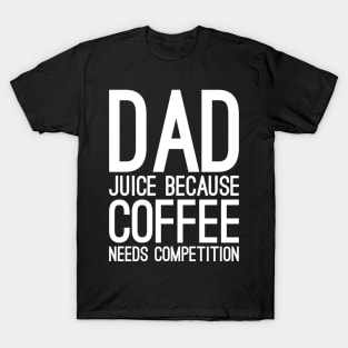 Dad juice because coffee needs compilation T-Shirt